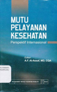 Mutu pelayanan kesehatan : perspektif internasional = Health care quality : an international perspective