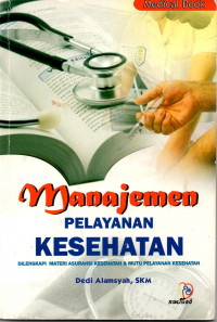 Manajemen pelayanan kesehatan : dilengkapi materi asuransi kesehatan & mutu pelayanan kesehatan