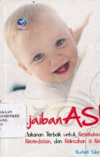 Image of Keajaiban ASI : makanan terbaik untuk kesehatan, kecerdasan, dan kelincahan si kecil