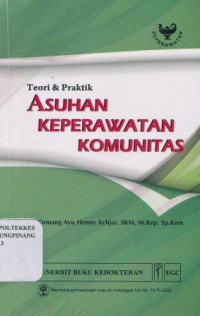 Asuhan keperawatan komunitas : teori & praktek