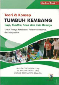 Image of Teori & konsep tumbuh kembang bayi, toddler, anak dan usia remaja : untuk tenaga kesehatan, pelajar/mahasiswa, dan masyarakat