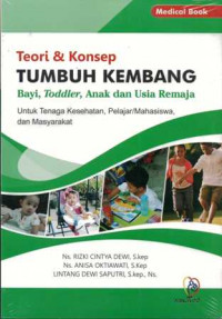 Teori & konsep tumbuh kembang bayi, toddler, anak dan usia remaja : untuk tenaga kesehatan, pelajar/mahasiswa, dan masyarakat