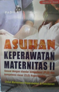 Asuhan keperawatan maternitas II : sesuai dengan standar kompetensi (PLO) dan kompetensi dasar (CLO) keperawatan