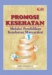 Promosi kesehatan : melalui pendidikan kesehatan masyarakat