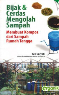 Bijak & cerdas mengolah sampah : membuat kompos dari sampah rumah tangga