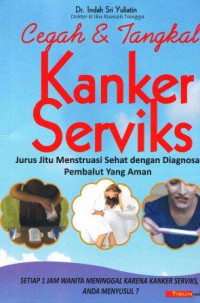 Cegah & tangkal kanker serviks : jurus jitu menstruasi sehat dengan diagnosa pembalut yang aman