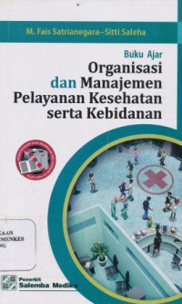 Buku ajar organisasi dan manajemen pelayanan kesehatan serta kebidanan