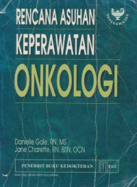 Image of Rencana asuhan keperawatan onkologi = Oncology nursing care plans