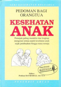 Kesehatan anak : pedoman bagi orangtua = The macmillan guide to child health