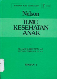 Ilmu kesehatan anak : Nelson bagian 1 = Nelson : Textbook of pediatrics.