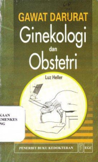 Gawat darurat ginekologi dan obstetri = Emergencies in gynecology and obstetrics