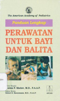 Panduan lengkap perawatan untuk bayi dan balita = Caring for your baby and young child : birth to age 5