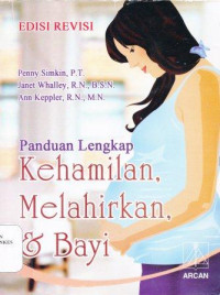 Panduan lengkap kehamilan, melahirkan & bayi = pregnancy childbirth, and the newborn : the complete guide.