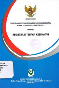 Peraturan menteri kesehatan republik indonesia nomor 1796/menkes/per/VIII/2011 tentang registrasi tenaga kesehatan