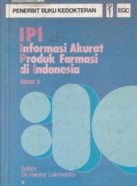 IPI : informasi akurat produk farmasi di Indonesia edisi 2