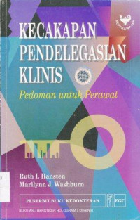 Kecakapan pendelegasian klinis : pedoman untuk perawat = Clinical delegation skills : a handbook for nurses