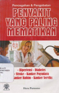 Image of Pencegahan & pengobatan penyakit yang paling mematikan : hipertensi, diabetes, stroke, kanker payudara, kanker rahim, kanker serviks