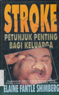 Stroke : petunjuk penting bagi keluarga = Strokes what families should know