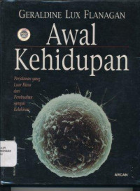 Awal kehidupan : perjalanan yang luar biasa dari pembuahan sampai kelahiran = Beginning life