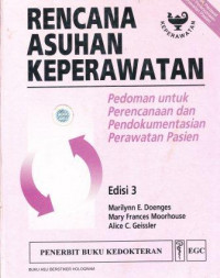 Rencana asuhan keperawatan : pedoman untuk perencanaan pendokumentasian perawatan pasien = Nursing care plans : guidelines for planning and documenting patient care