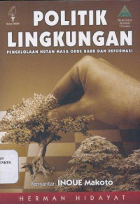 Politik lingkungan : pengelolaan hutan masa orde baru dan reformasi