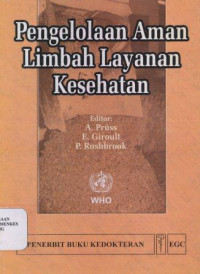 Pengelolaan aman limbah layanan kesehatan = Safe management of wastes from healt-care activities