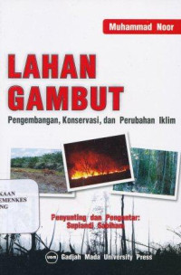 Lahan gambut : pengembangan, konservasi, dan perubahan iklim