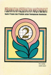 Perawatan kesehatan masyarakat : suatu proses dan praktek untuk peningkatan kesehatan 2 = Community health nursing : process and practise for promoting health