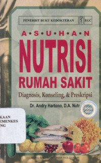 Asuhan nutrisi rumah sakit : diagnosis, konseling, & preskripsi