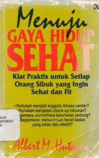 Image of Menuju gaya hidup sehat : kiat praktis untuk setiap orang sibuk yang ingin sehat dan fit