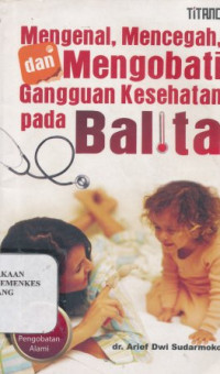 Image of Mengenal, mencegah, dan mengobati gangguan kesehatan pada balita