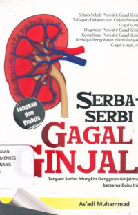 Serba-serbi gagal ginjal : tangani sendini mungkin gangguan ginjalmu bersama buku ini