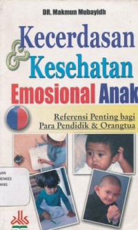 Image of Kecerdasan & kesehatan emosional anak : referensi penting bagi para pendidik & orangtua = Ad-dzaka' al-athifi wa  ash-shihhah al-athifiyah