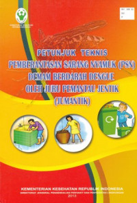 Petunjuk teknis pemberantasan sarang nyamuk (PSN) demam berdarah dengue oleh juru pemantau jentik (jumantik)