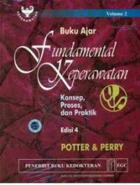 Buku ajar fundamental keperawatan : konsep, proses, dan praktik Volume 2 = Fundamentals of nursing: concepts, process, and practice