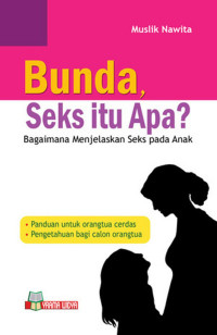 Bunda, seks itu apa : bagaimana menjelaskan seks pada anak