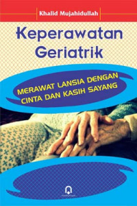 Image of Keperawatan geriatrik : merawat lansia dengan cinta dan kasih sayang