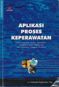 Aplikasi proses keperawatan : pada diagnosa resiko kekerasan diarahkan pada orang lain dan gangguan sensori persepsi