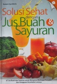 Solusi sehat dengan jus buah dan sayuran