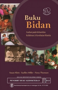 Buku bidan : asuhan pada kehamilan, kelahiran, dan kesehatan wanita = A book for midwives : care for pregnancy, birth, and women's health.