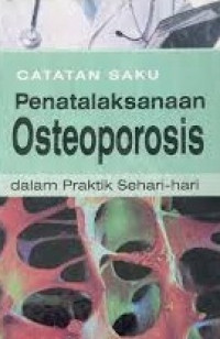 Catatan saku penatalaksanaan osteoporosis : dalam praktik sehari-hari