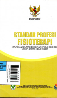 Standar profesi fisioterapi : keputusan menteri kesehatan republik indonesia nomor : 376/MENKES/SK/III/2007