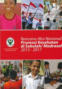 Rencana aksi nasional promosi kesehatan di sekolah/ madrasah 2013-2017