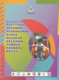 Kurikulum dan modul pendukung pedoman penanganan kasus rujukan kelainan tumbuh kembang balita