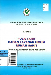 Peraturan menteri kesehatan nomor 12 tahun 2013 tentang pola tarif badan pelayanan umum rumah sakit di lingkungan kementerian kesehatan