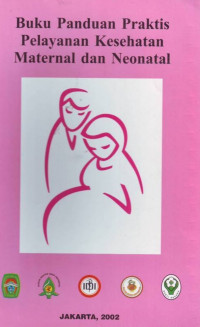 Image of Buku panduan praktis pelayanan kesehatan maternal dan neonatal