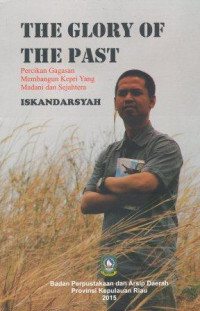 Image of The Glory of the past : percikan gagasan membangun kepri yang madani dan sejahtera