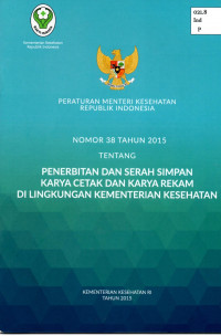 Peraturan menteri kesehatan republik indonesia nomor 38 tahun 2015 tentang penerbitan dan serah simpan karya cetak dan karya rekam di lingkungan kementerian kesehatan