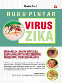 Buku pintar virus zika : seluk-beluk lengkap virus zika, bahaya-bahayanya bagi kesehatan, pengobatan, dan pencegahannya