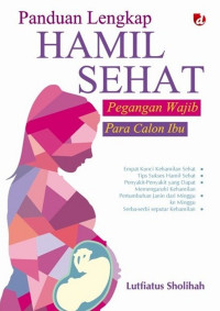 Panduan lengkap hamil sehat : pegangan wajib para calon ibu